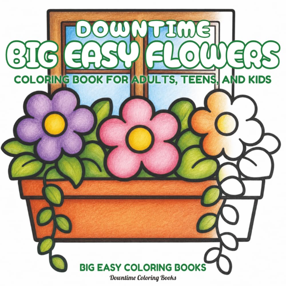 Downtime Big Easy Flowers: Coloring Book for Adults, Teens, and Kids (Big Easy Coloring Books)