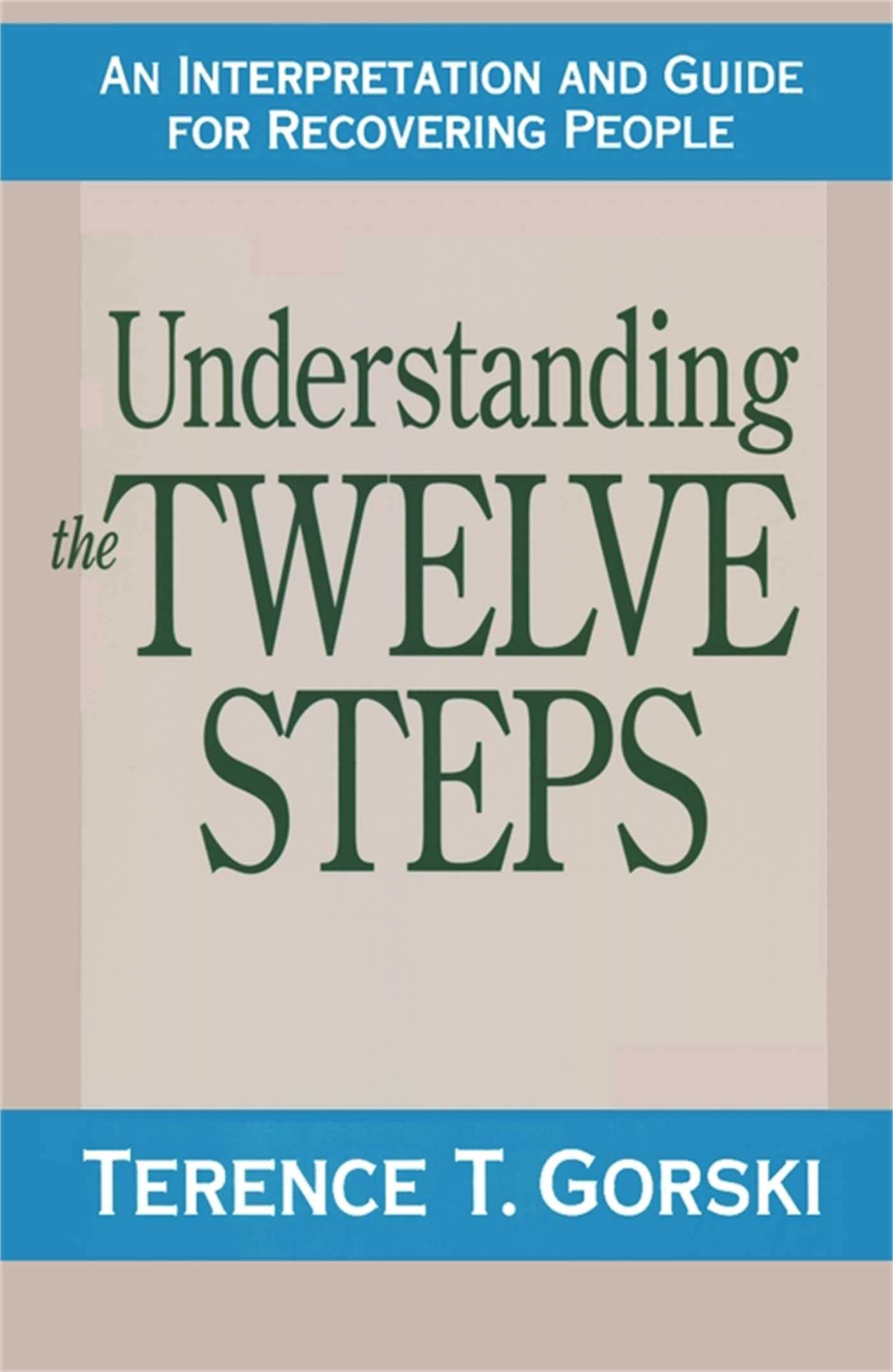 Understanding the Twelve Steps: An Interpretation and Guide for