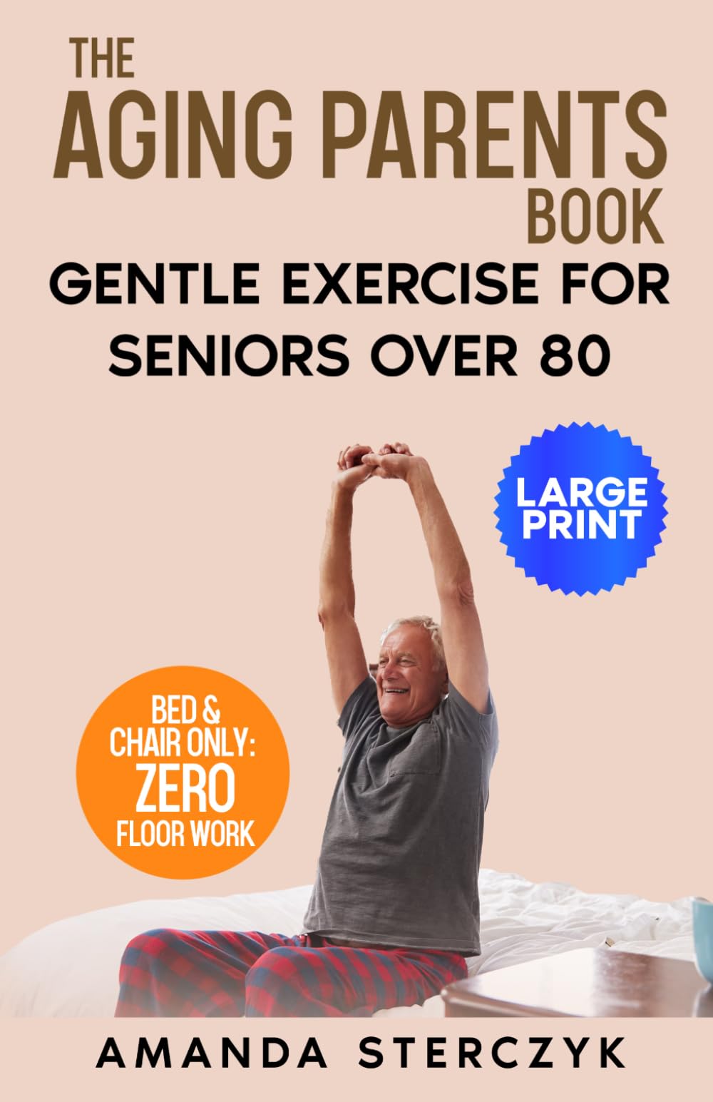 The Aging Parents Book: Gentle Exercise for Seniors Over 80: Large-font exercise instructions that can help reduce joint pain and improve strength (Seated Exercises for Seniors' Well-being)