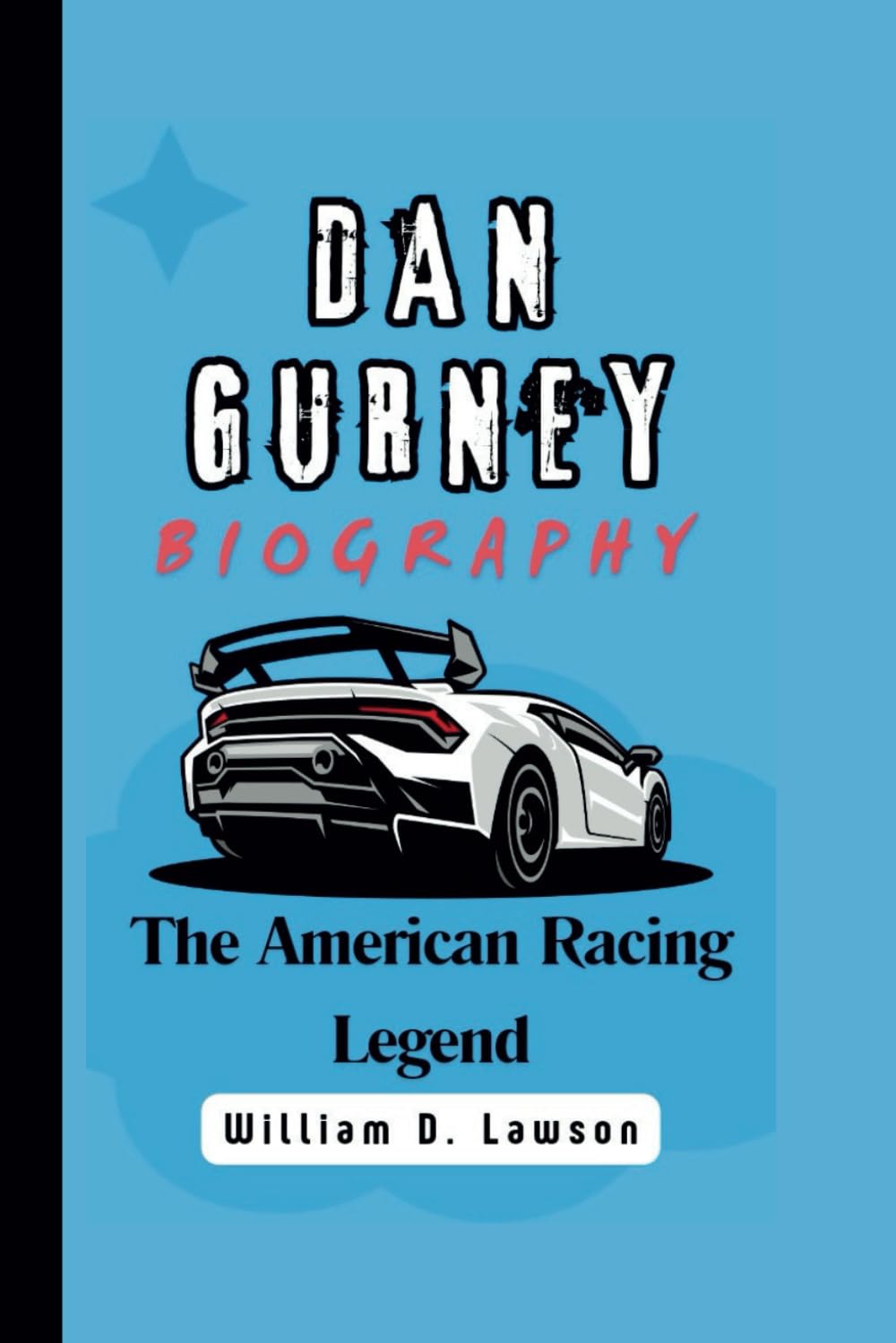Independently Published Dan Gurney: The American Racing Legend