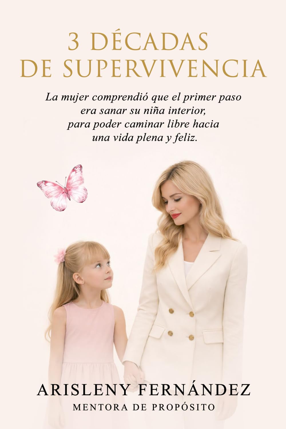 3 DÉCADAS DE SUPERVIVENCIA: La mujer comprendió que el primer paso era sanar su niña interior, para poder caminar libre hacia una vida plena y feliz.