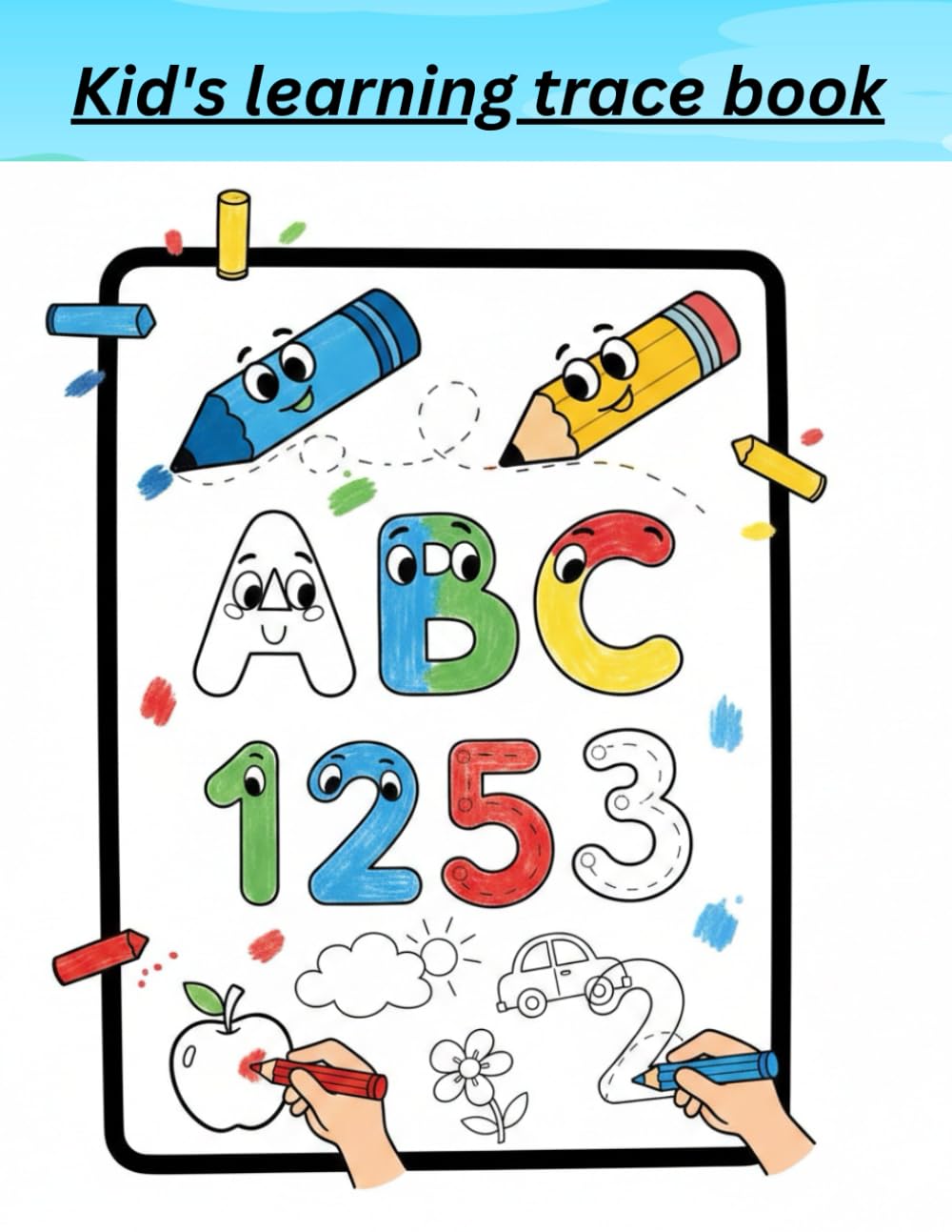 Kids Alphabet and Numbers Practice Book: Trace, Write and Color for Kids Ages 3–6
