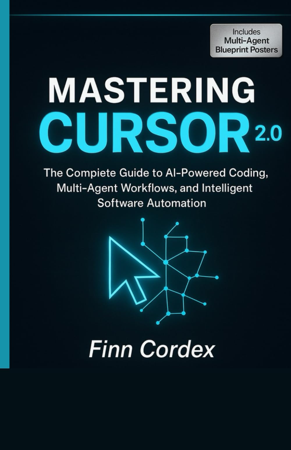 Mastering Cursor 2.0: The Complete Guide to AI-Powered Coding, Multi-Agent Workflows, and Intelligent Software Automation
