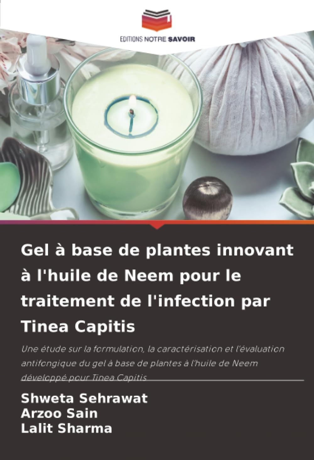 Gel à base de plantes innovant à l'huile de Neem pour le traitement de l'infection par Tinea Capitis: Une étude sur la formulation, la caractérisation ... l'huile de Neem développé pour Tinea Capitis