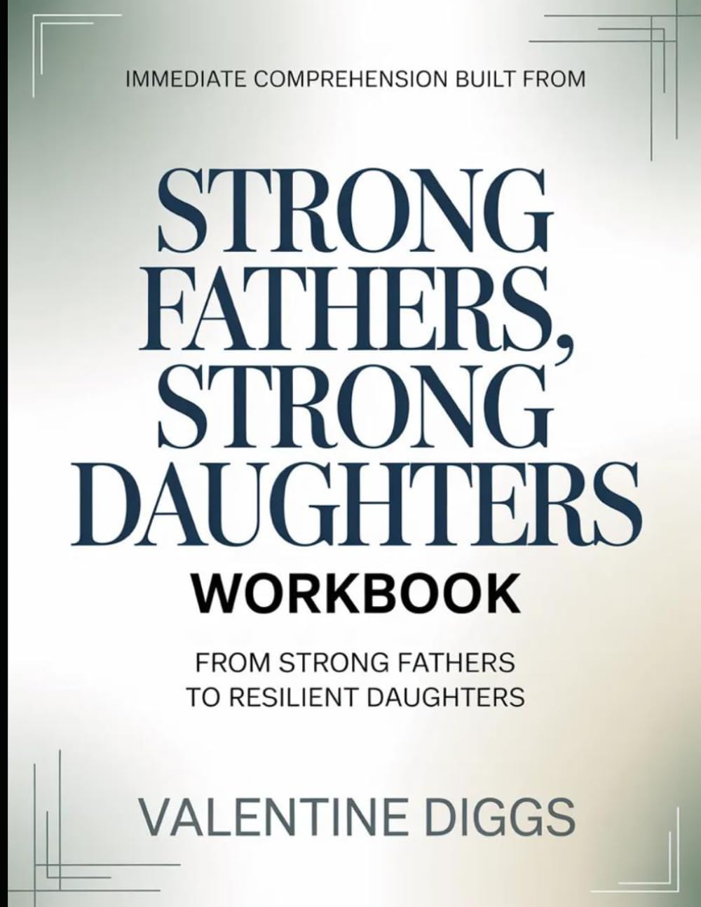 Immediate Comprehension Built From Strong Fathers, Strong Daughters: From Strong Fathers To Resilient Daughters