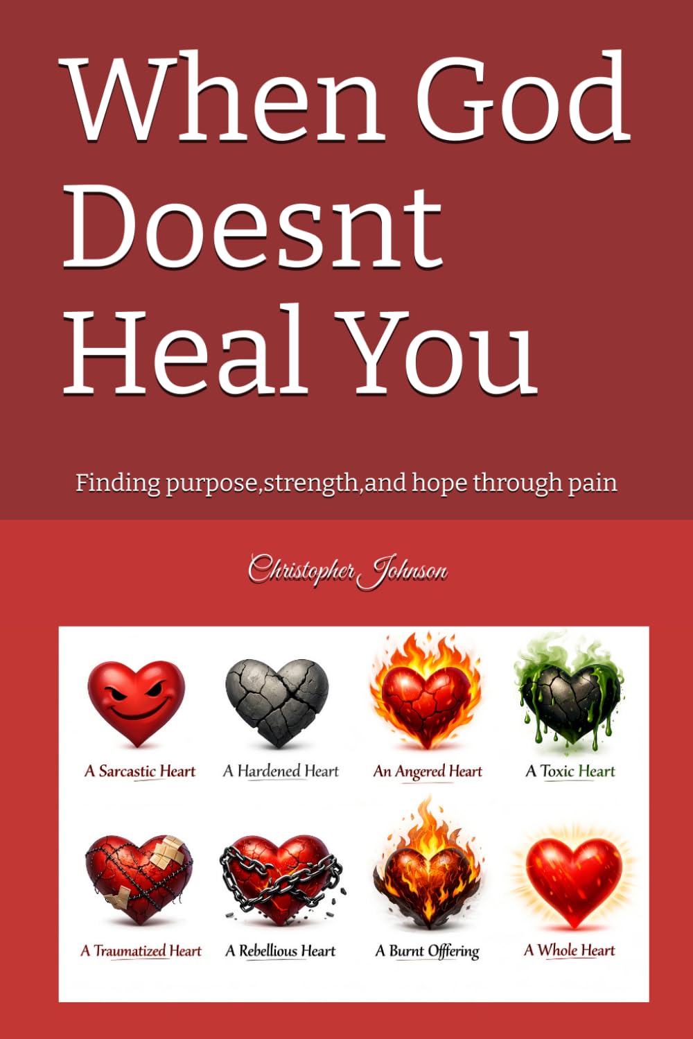 When God Doesnt Heal You: Finding purpose,strength,and hope through pain