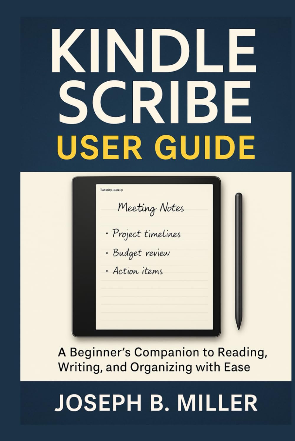 Kindle Scribe User Guide: A Beginner’s Companion to Reading, Writing, and Organizing with Ease