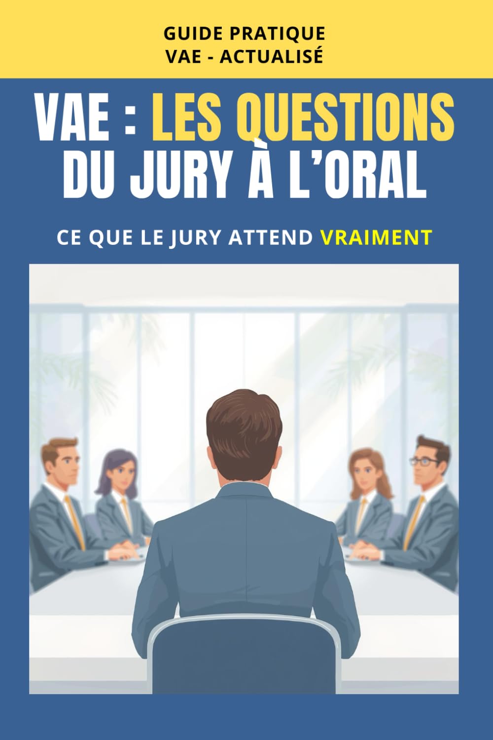 VAE : Les questions du jury à l’oral: Ce que le jury attend vraiment et comment y répondre clairement. (Réussir sa VAE)