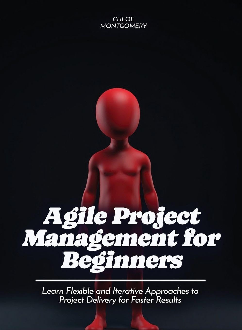 Agile Project Management for Beginners: Refine Your Delivery, Stage Presence, and Audience Engagement for Impactful Presentations (For Beginners (For Beginners))