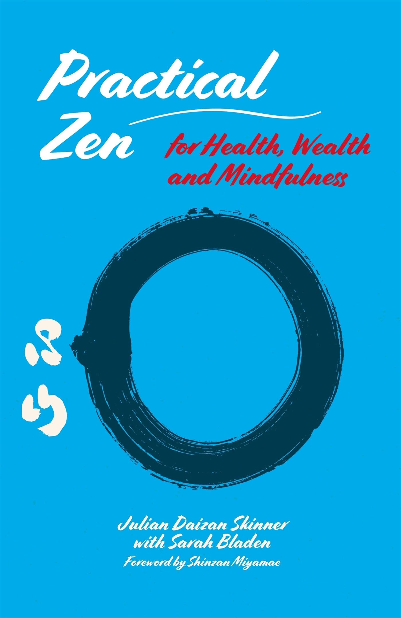 Practical Zen for Health, Wealth and Mindfulness: Meditation and Mindfulness for Health, Wellbeing and More