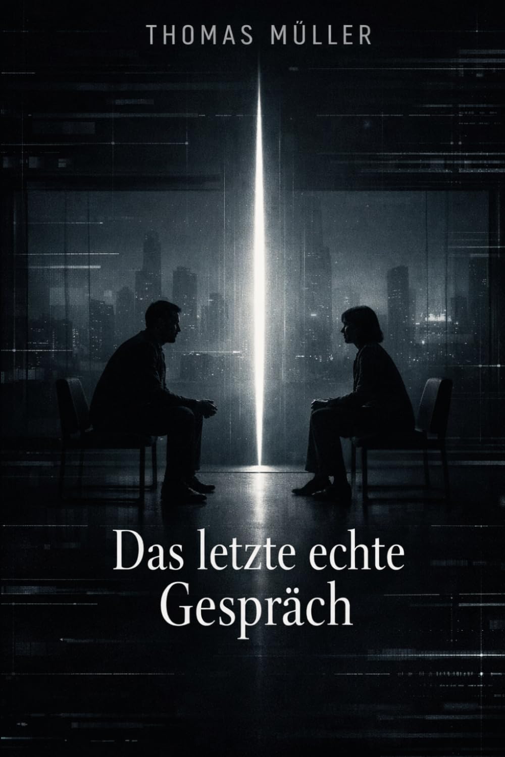 DAS LETZTE ECHTE GESPRÄCH: Ein philosophischer Roman über Nähe, Wahrheit und die Zukunft der Kommunikation