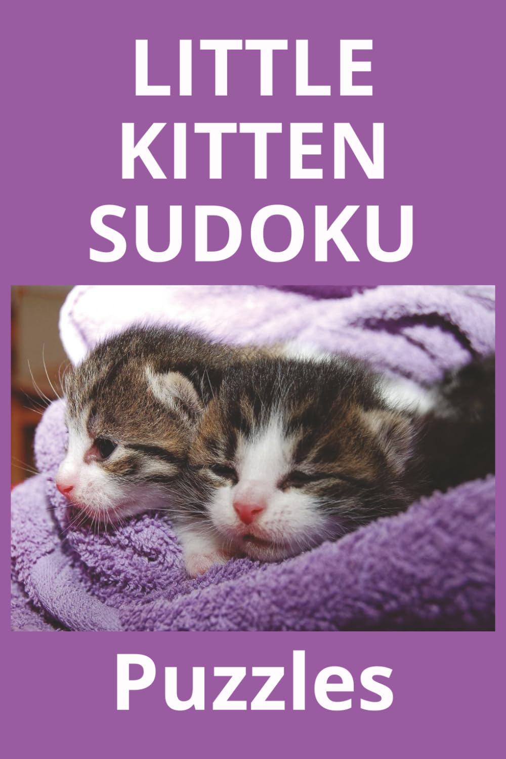 little kitten sudoku: Fun and Challenging Logic Puzzles for Cat Lovers of All Ages
