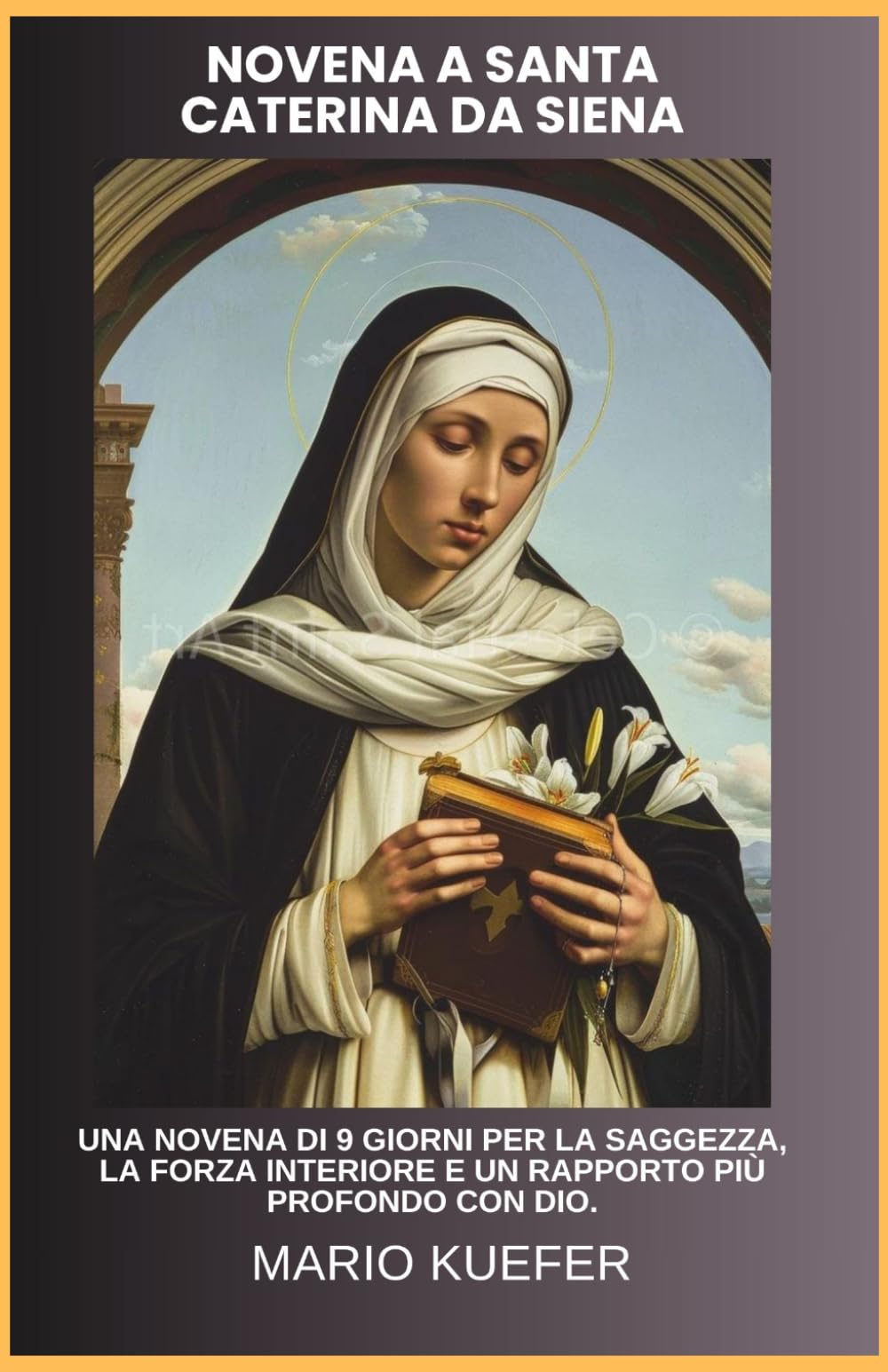 NOVENA A SANTA CATERINA DA SIENA: UNA NOVENA DI 9 GIORNI PER LA SAGGEZZA, LA FORZA INTERIORE E UN RAPPORTO PIÙ PROFONDO CON DIO
