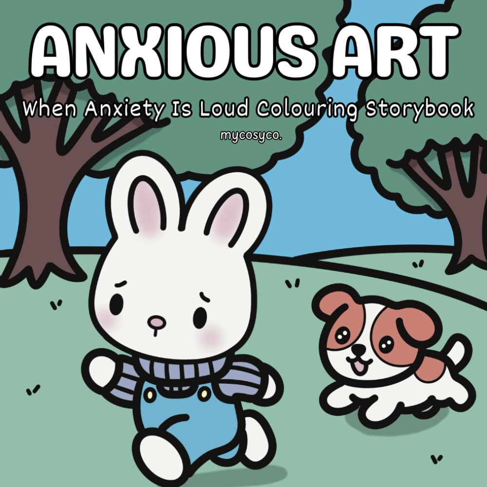Anxious Art When Anxiety Is Loud Colouring Storybook: mental health stress relief for anxiety depression neurodivergent kids and adults, large bold easy cozy coloring.