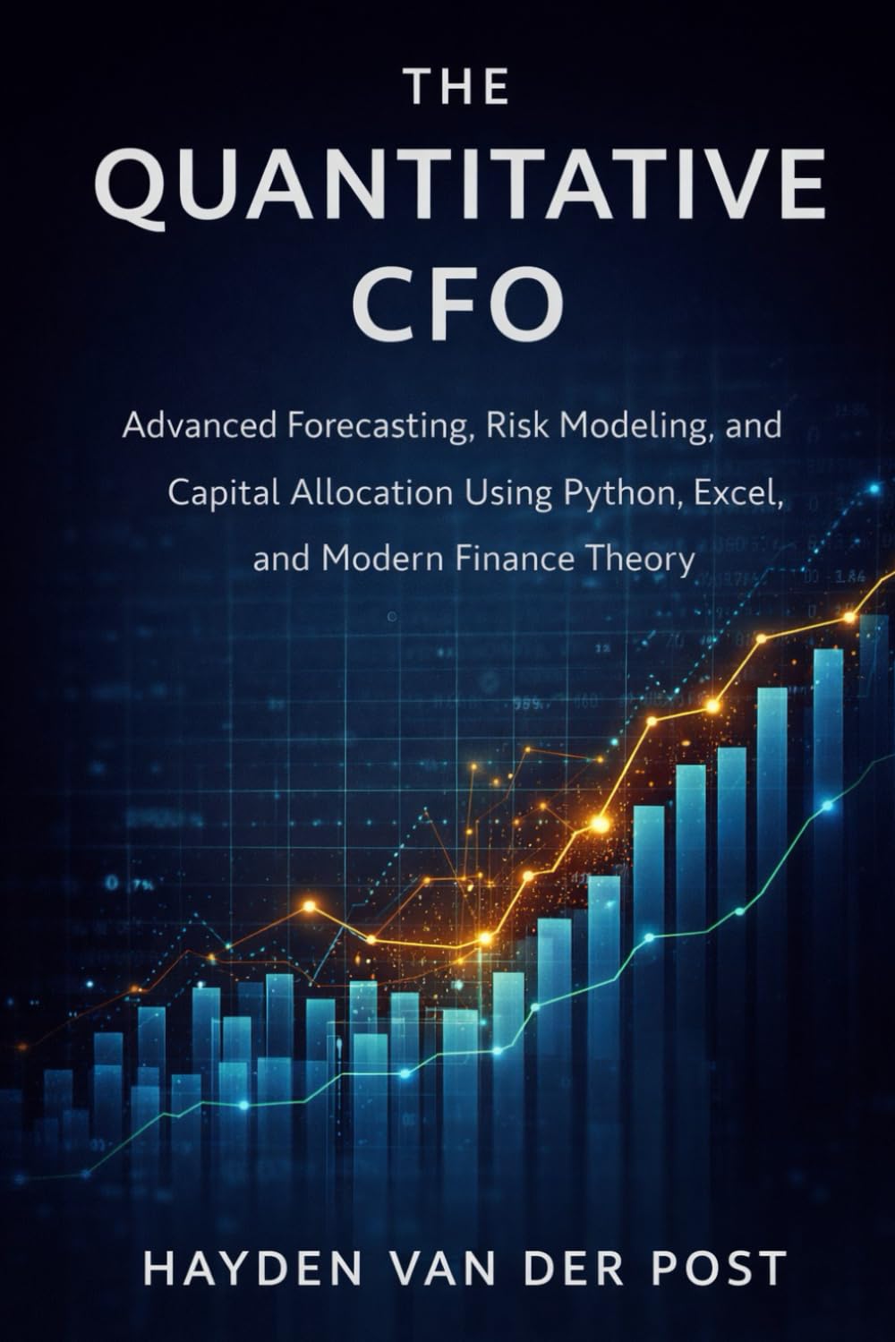 The Quantitative CFO: Advanced Forecasting, Risk Modeling, and Capital Allocation Using Python, Excel, and Modern Finance Theory