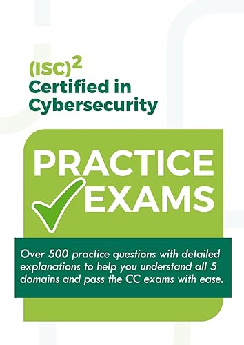 ISC2 Certified in Cybersecurity (CC) Practice Exams: Over 500 practice questions with detailed explanations to help you understand and pass the CC exams with ease