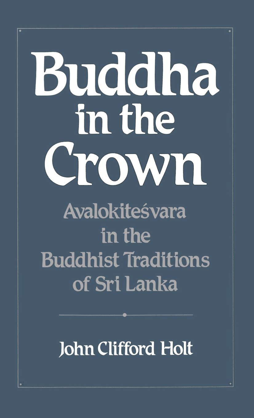 Buddha in the Crown: Avalokiteśvara in the Buddhist Traditions of Sri Lanka