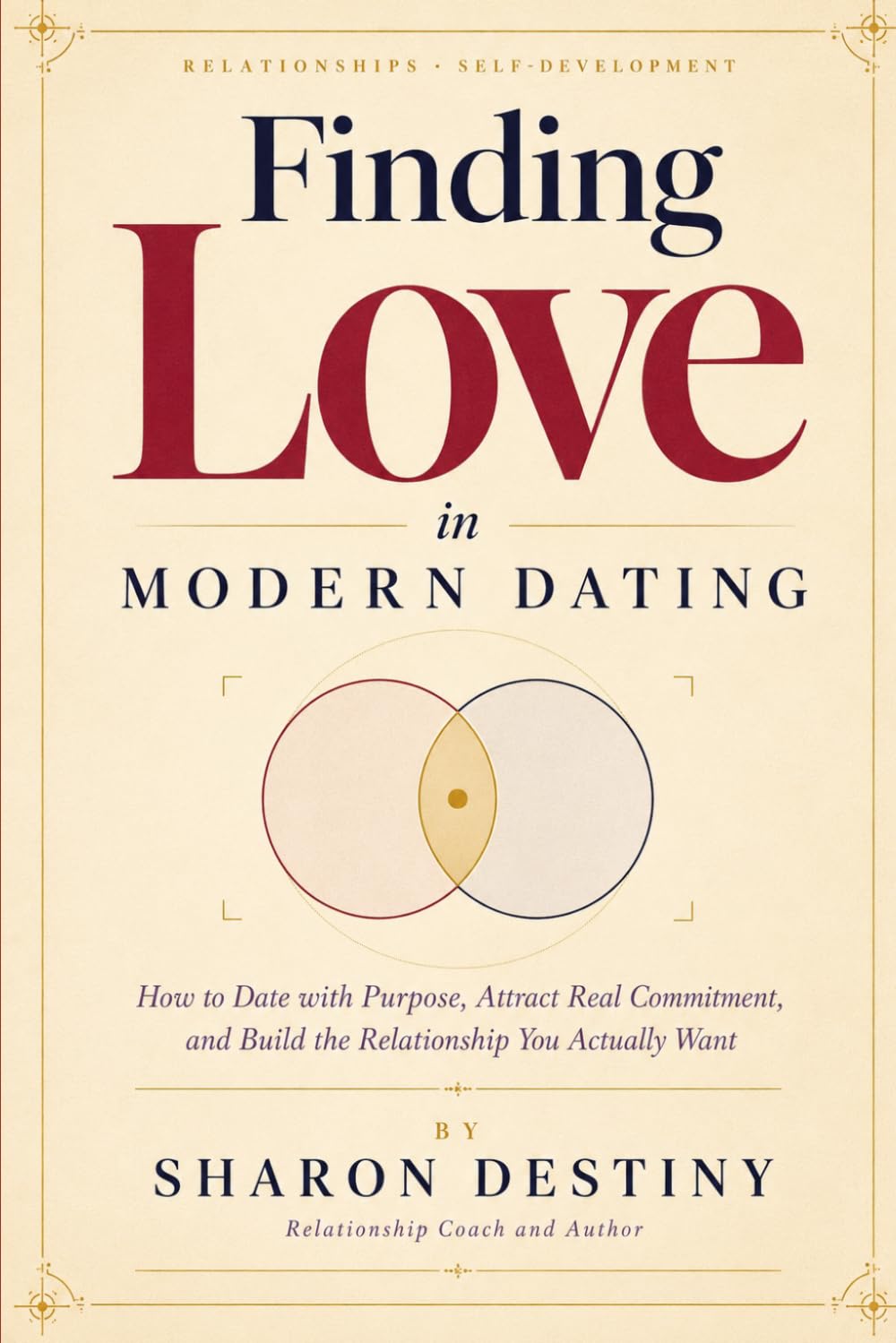 Finding Love in Modern Dating: How to Date with Purpose, Attract Real Commitment,and Build the Relationship You Actually Want