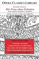Die Frau ohne Schatten [The Woman Without a Shadow] Opera Study Guide with Libretto 0991077954 Book Cover