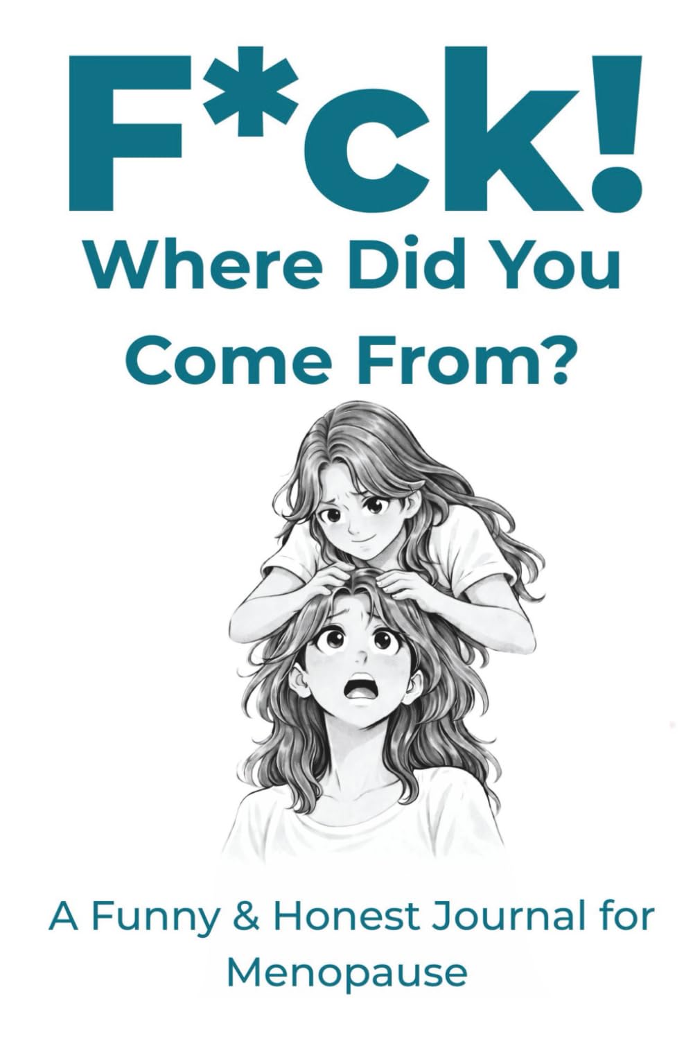 F*ck! Where Did You Come From?: A Funny & Honest Journal for Menopause