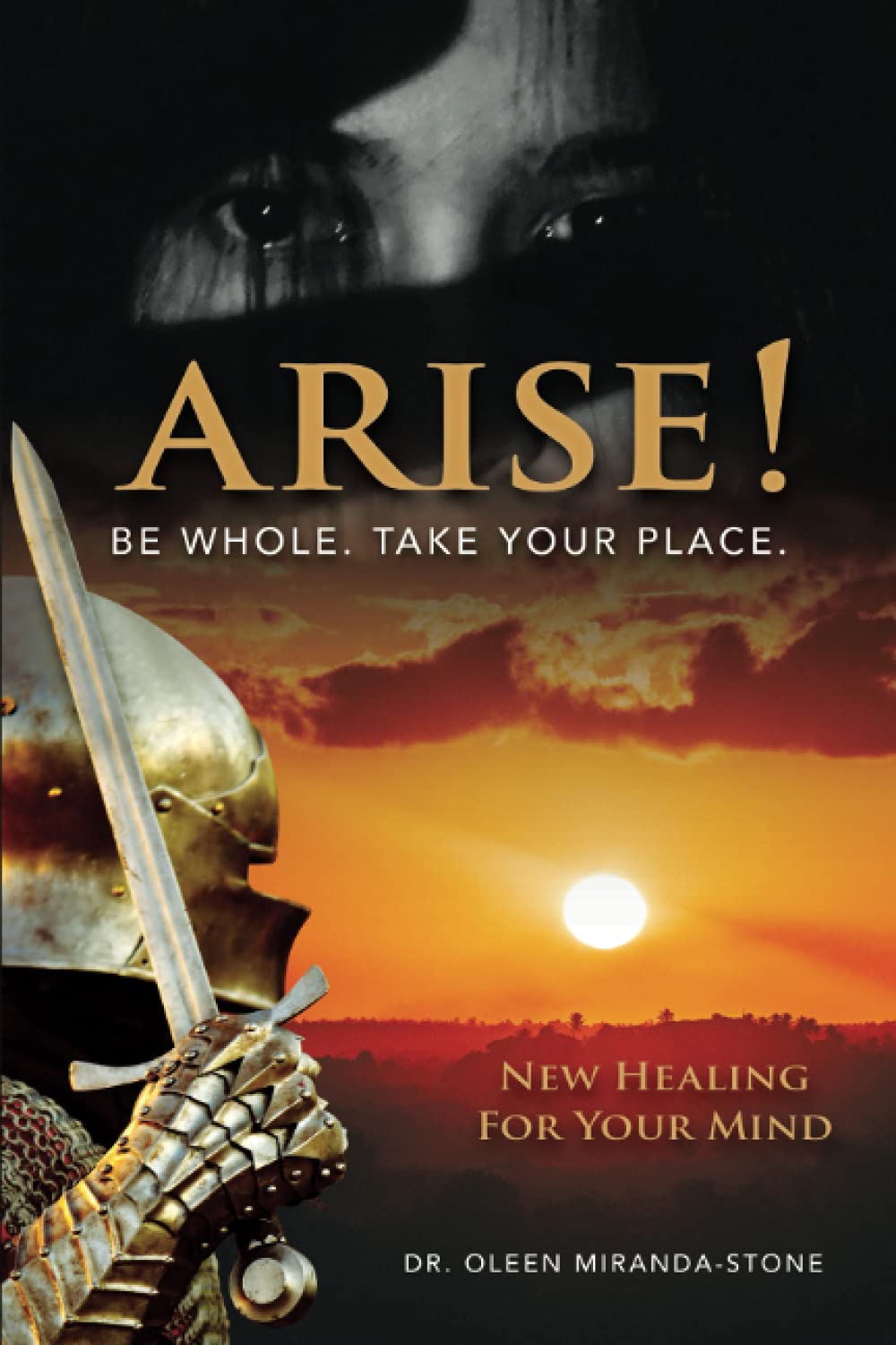 ARISE! BE WHOLE. TAKE YOUR PLACE.: NEW HEALING FOR YOUR MIND
