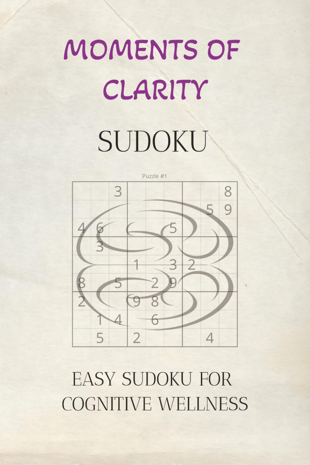 Moments of Clarity Sudoku Puzzle Book: Sudoku Puzzle for Dementia | Help with Cognitive Wellness and Dementia | 6x9 inches, 110 Pages | 50+ Puzzles | Solutions Included