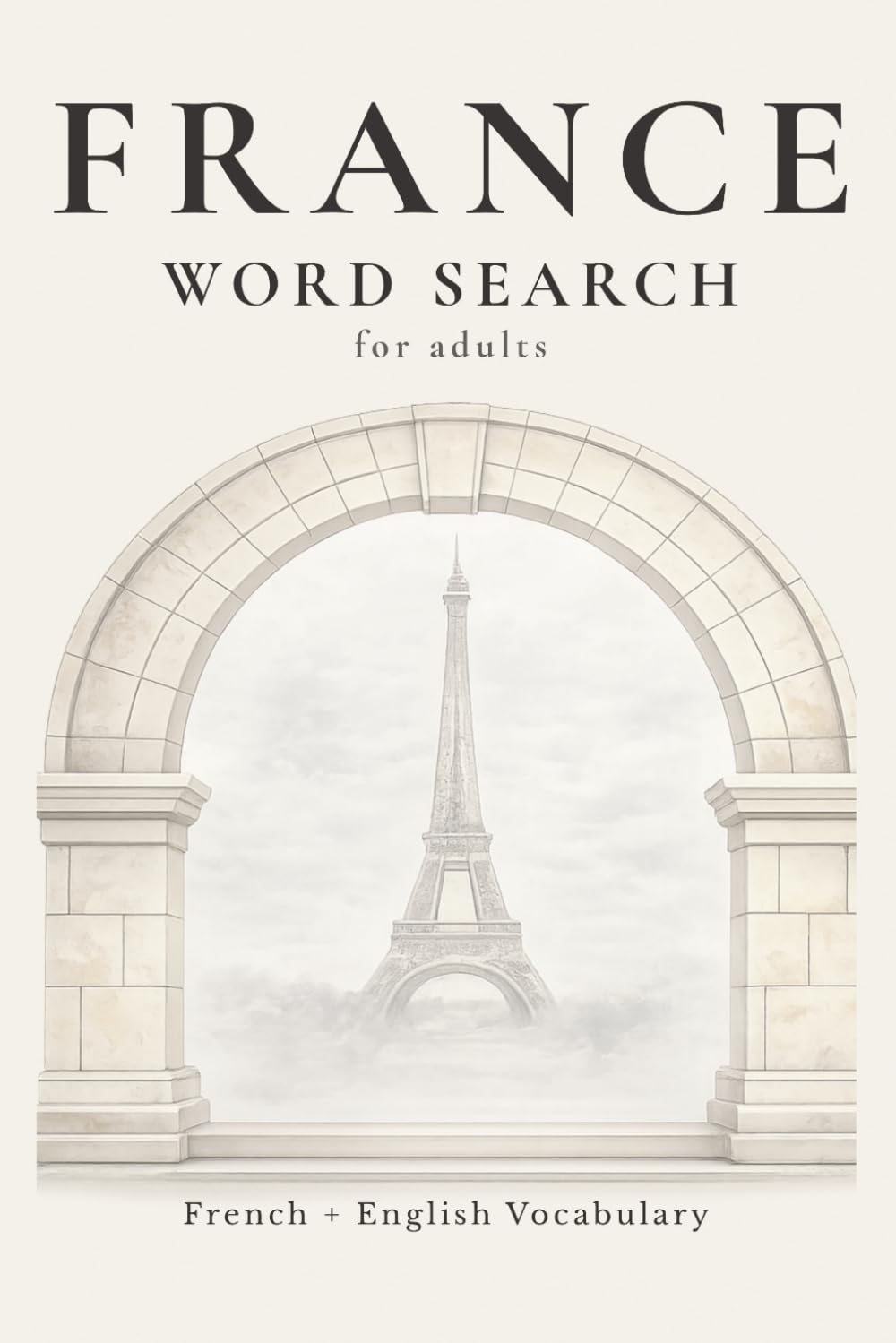 France Word Search: 55 Medium-Difficulty Word Search Puzzles Featuring French Culture, Cuisine & Countryside Themes (The Travel & Culture Puzzle Collection)