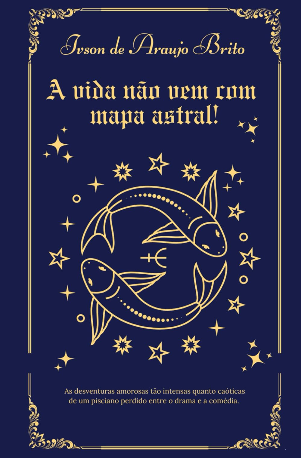 A vida não vem com mapa astral!: As histórias de um pisciano gay
