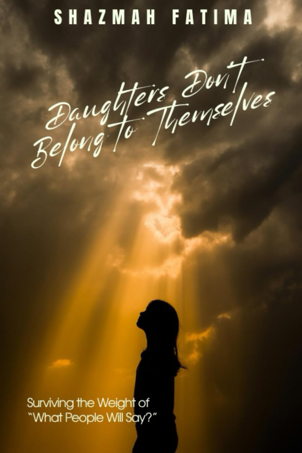 Daughters Don’t Belong to Themselves: Surviving the Weight of “What People Will Say?”