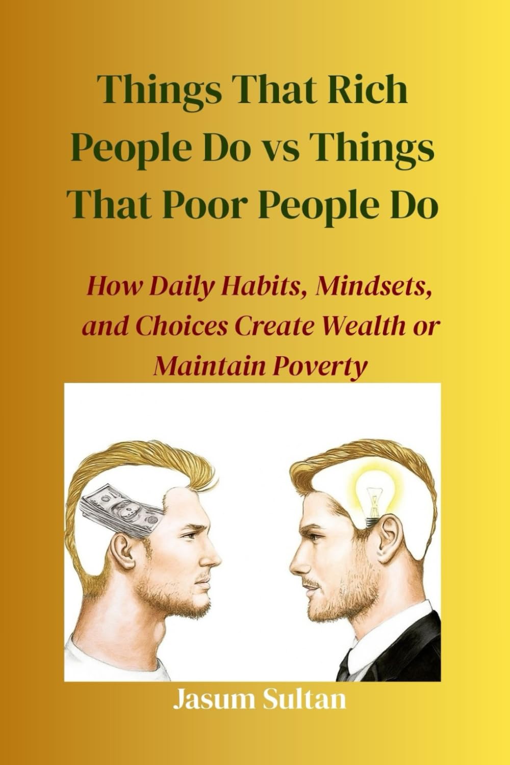Things That Rich People Do vs Things That Poor People Do: How Daily Habits, Mindsets, and Choices Create Wealth or Maintain Poverty