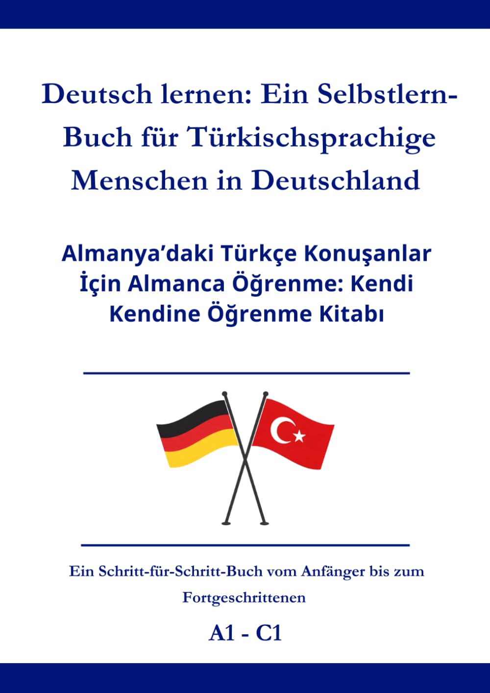Deutsch lernen: Ein Selbstlern-Buch für Türkischsprachige Menschen in Deutschland: Almanya’daki Türkçe Konuşanlar İçin Almanca Öğrenme: Kendi Kendine Öğrenme Kitabı