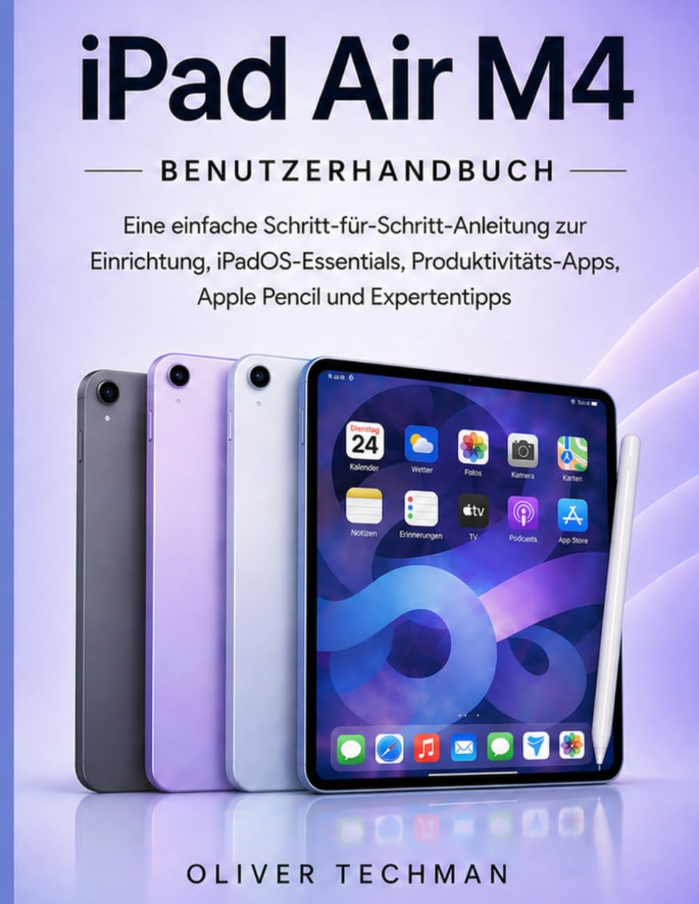 iPad Air M4 Benutzerhandbuch: Eine einfache Schritt-für-Schritt-Anleitung zur Einrichtung, iPadOS-Essentials, Produktivitäts-Apps, Apple Pencil und Expertentipps