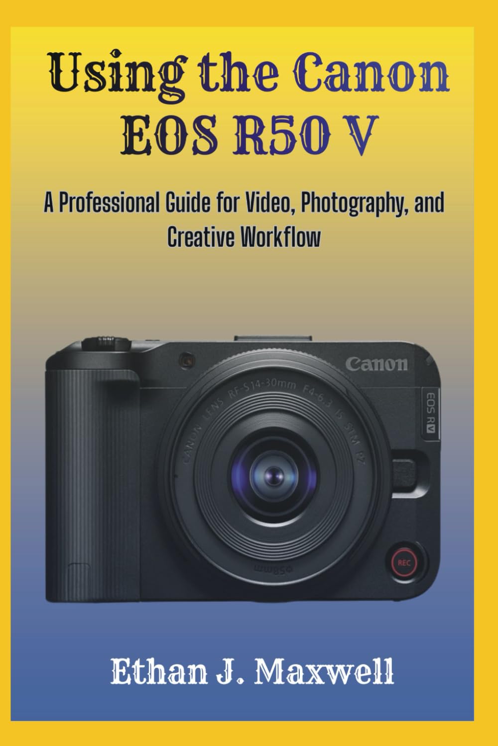 Using the Canon EOS R50 V: A Professional Guide for Video, Photography, and Creative Workflow