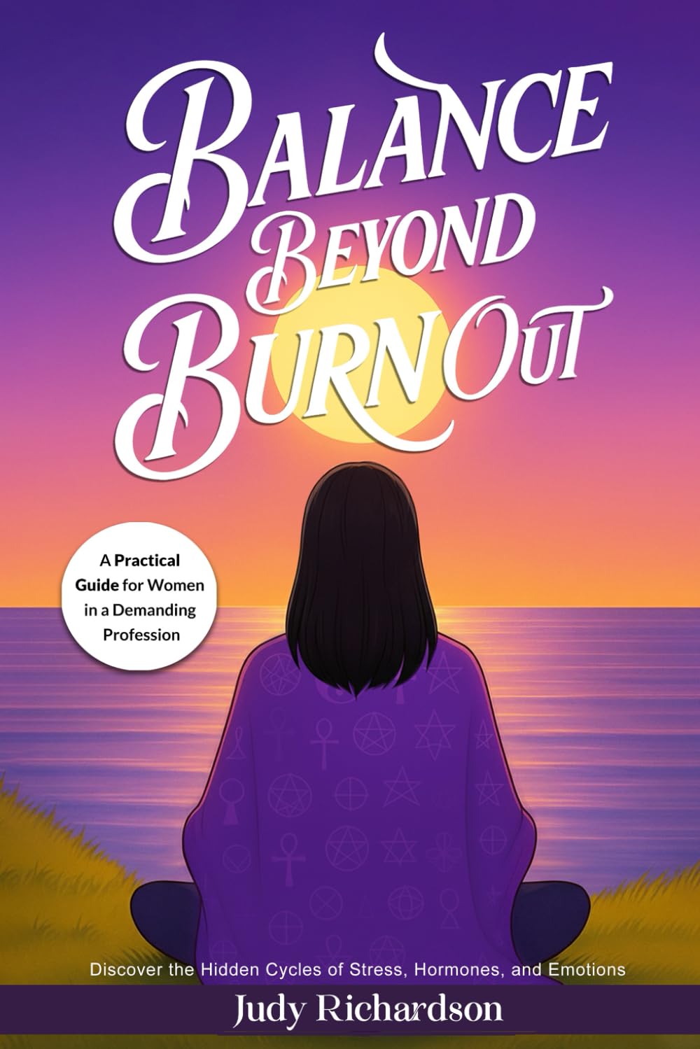 Balance Beyond Burnout: A Practical Guide for Women in a Demanding Profession
