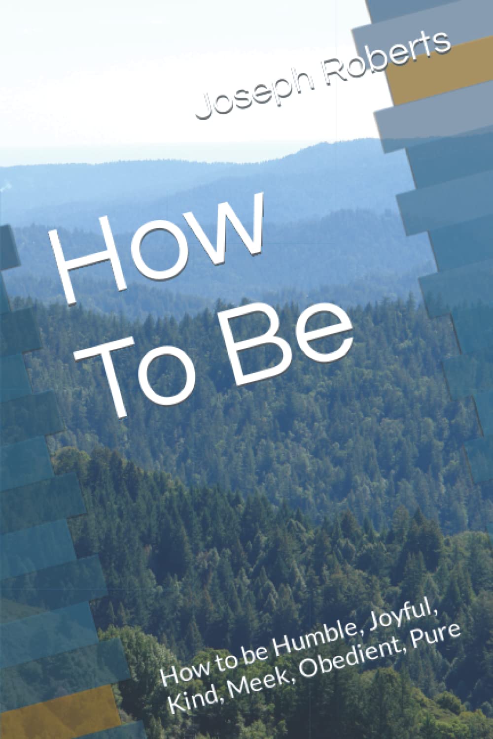 How To Be: How to be Humble, Joyful, Kind, Meek, Obedient, Pure
