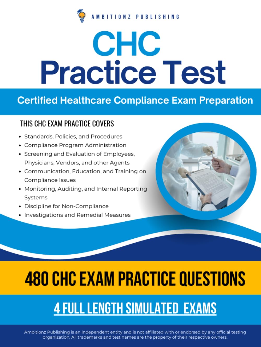 CHC Practice Test: 480 Practice Questions, 4 Full-Length Practice Tests, Clear Answer Explanations, and Study Tips for the Certified Healthcare Compliance Exam