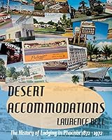 Desert Accommodations: The History of Lodging in Phoenix 1872 - 1972 0990684202 Book Cover