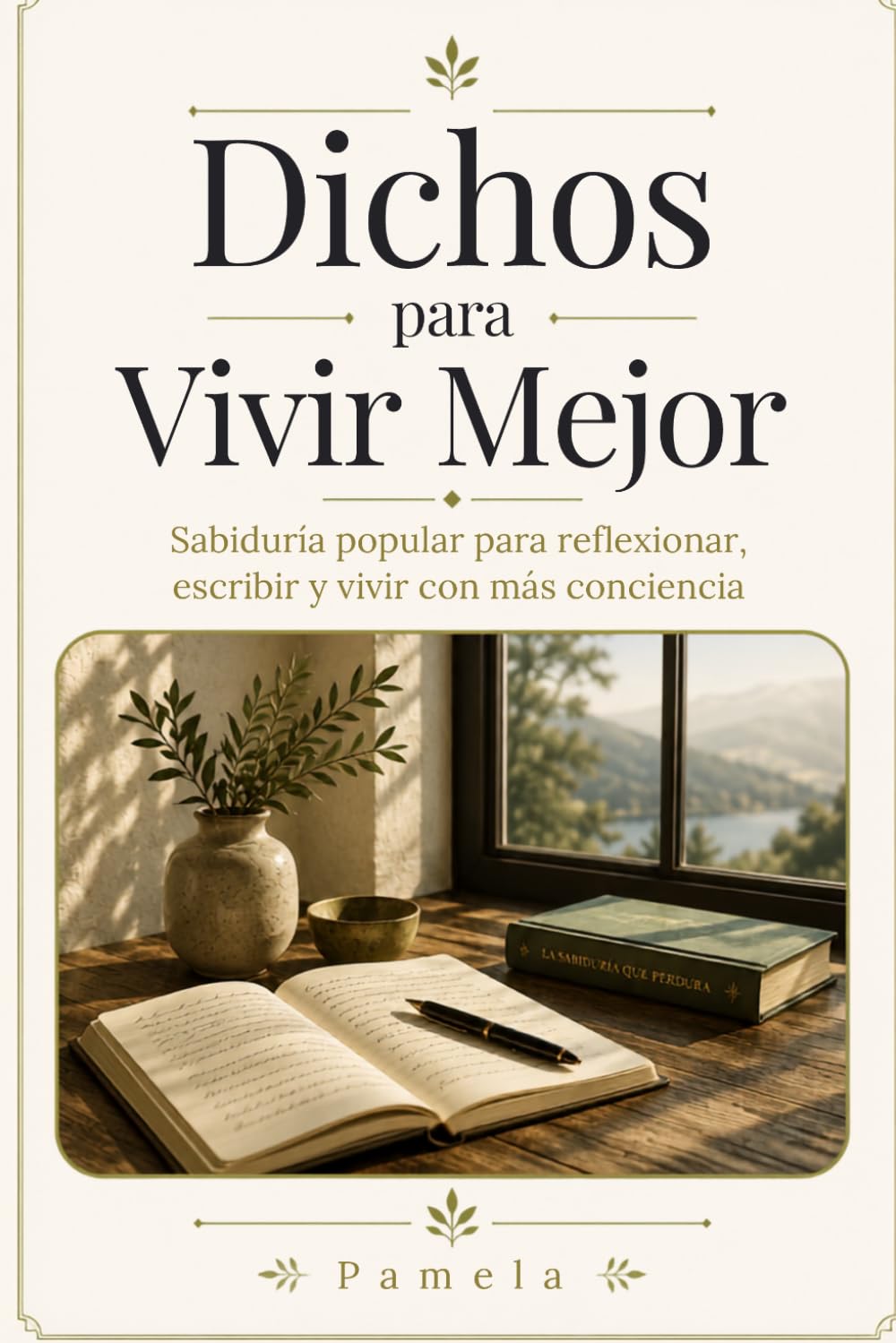 Dichos para Vivir Mejor: Sabiduría popular para reflexionar, escribir y vivir con más conciencia