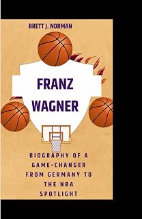 FRANZ WAGNER: Biography of a Game-Changer from Germany to the NBA Spotlight