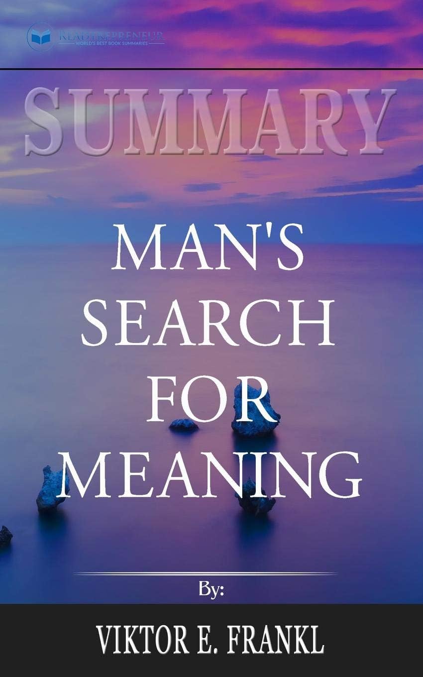 Summary of Man's Search for Meaning by Viktor E. Frankl