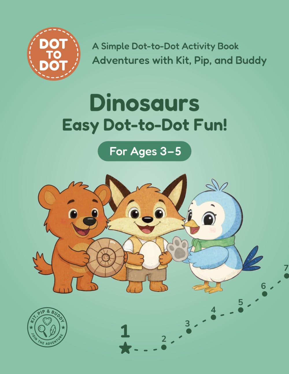 Dinosaurs: Easy Dot-to-Dot Fun!: A Simple Dot-to-Dot Activity Book for Ages 3-5 (Adventures with Kit, Pip, and Buddy: Easy Dot-to-Dot)