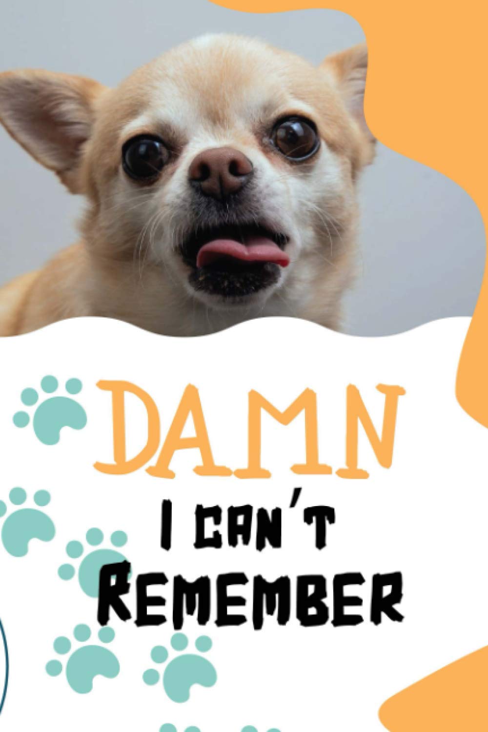 Damn I can't remember | Chihuahua Password Book.: Password Logbook | 6 X 9 inches | Notebook 120- page lined | Great password notebook for record keeping.