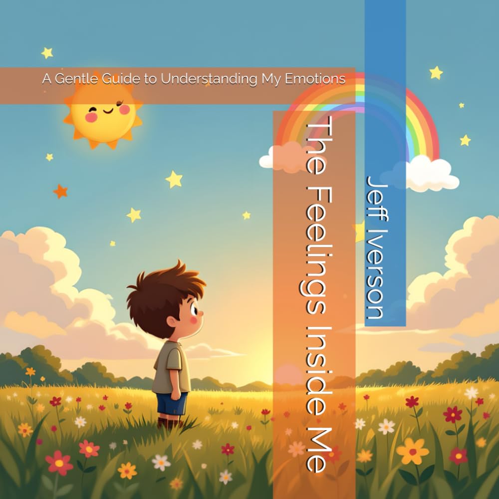The Feelings Inside Me: A Gentle Guide to Understanding My Emotions