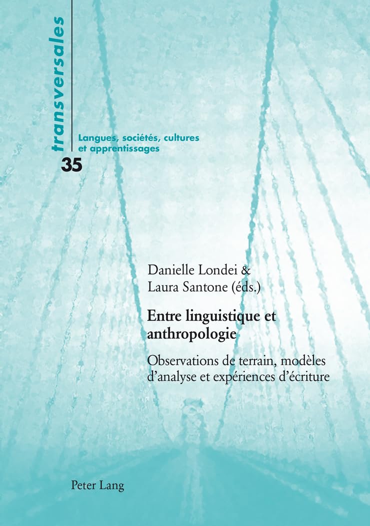 Entre linguistique et anthropologie: Observations de terrain, modèles d'analyse et expériences d'écriture: 35 (Transversales)