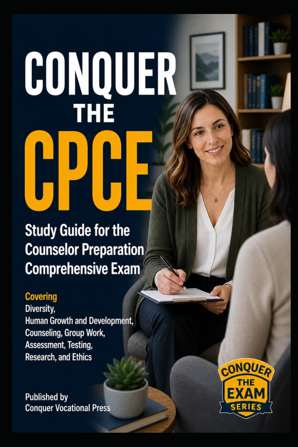 Conquer the CPCE: Study Guide for the Counselor Preparation Comprehensive Exam Covering Diversity, Human Growth and Development, Counseling, Group ... and Ethics (Counseling and Social Work Exams)