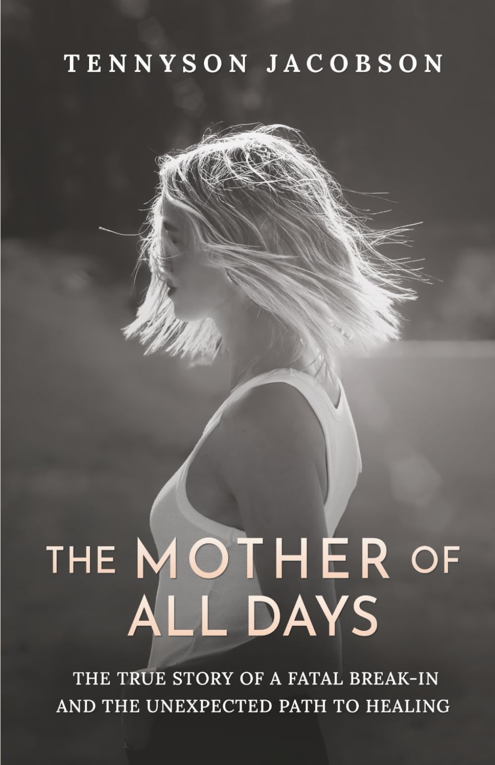 The Mother Of All Days: The True Story Of A Fatal Break In And The Unexpected Path To Healing