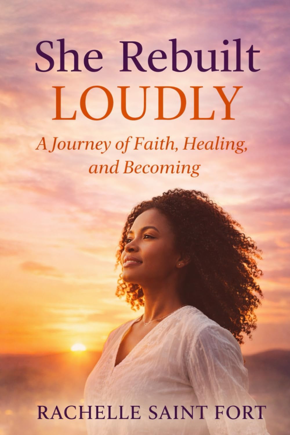 She Rebuilt Loudly: How Faith, Boundaries, and Self-Worth Help Her Rise After Heartbreak This Book Is About Becoming Her — Not Just Leaving Him.