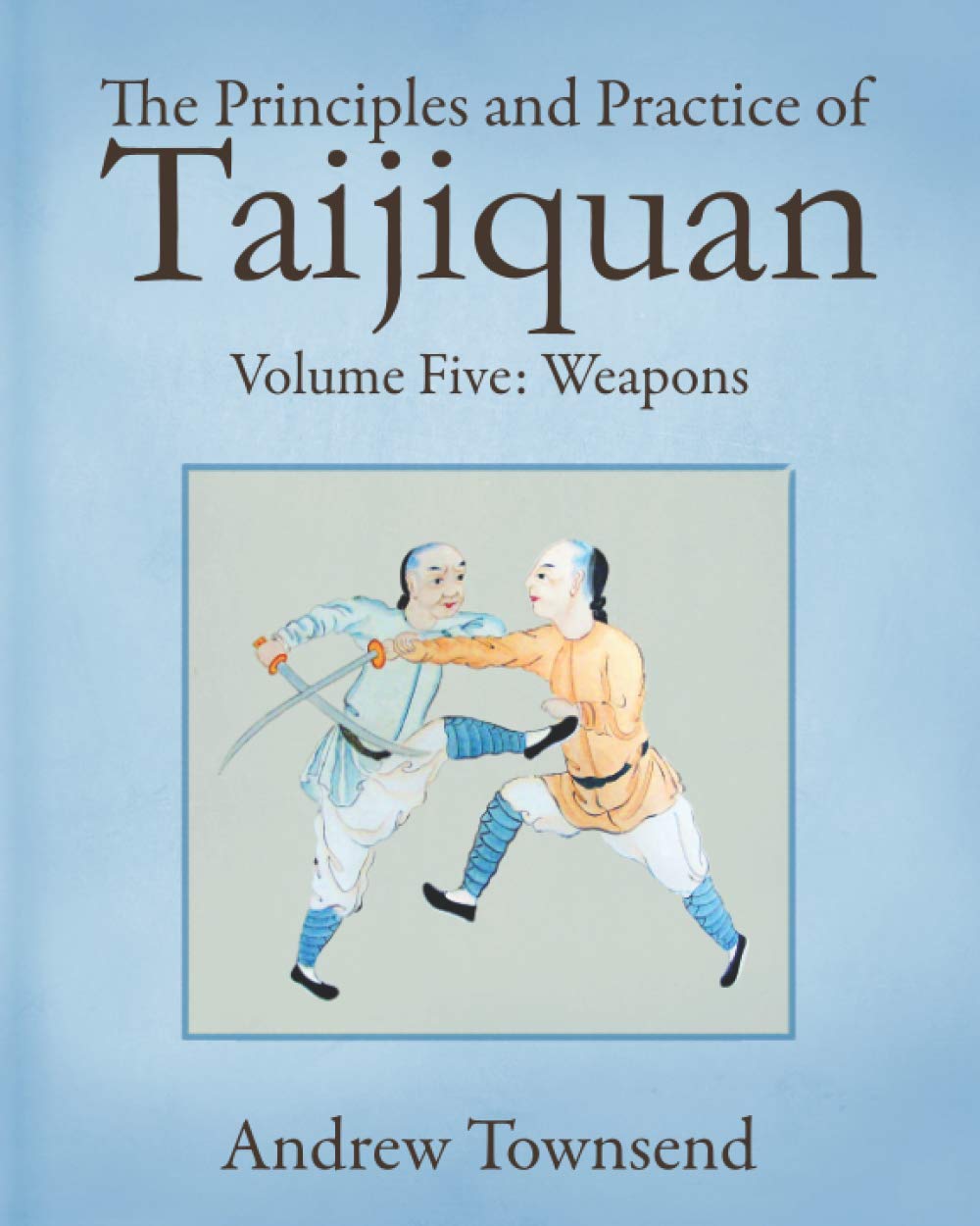 The Principles and Practice of Taijiquan: Volume Five - Weapons: 5