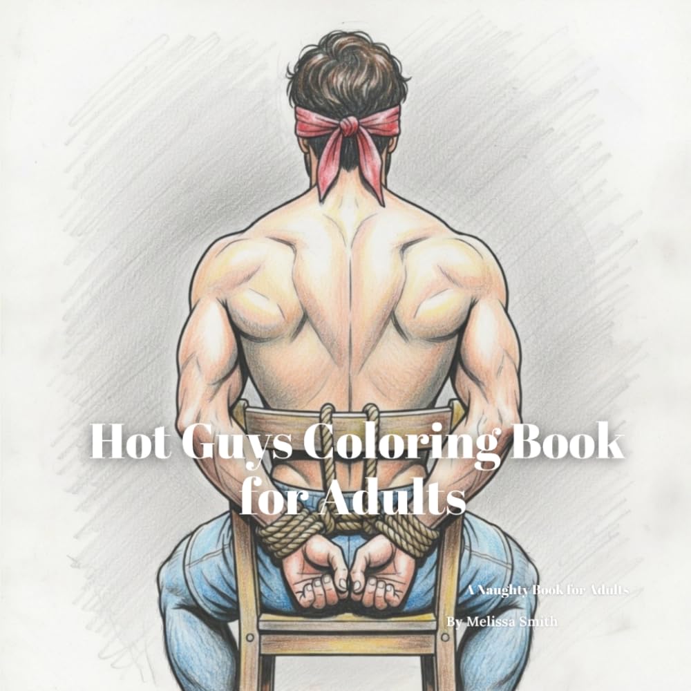 Hot Guys Coloring Book for Adults: Raunchy Relaxation Activity Book Birthday Gag Gift (hilariously naughty innuendo coloring books for adults)