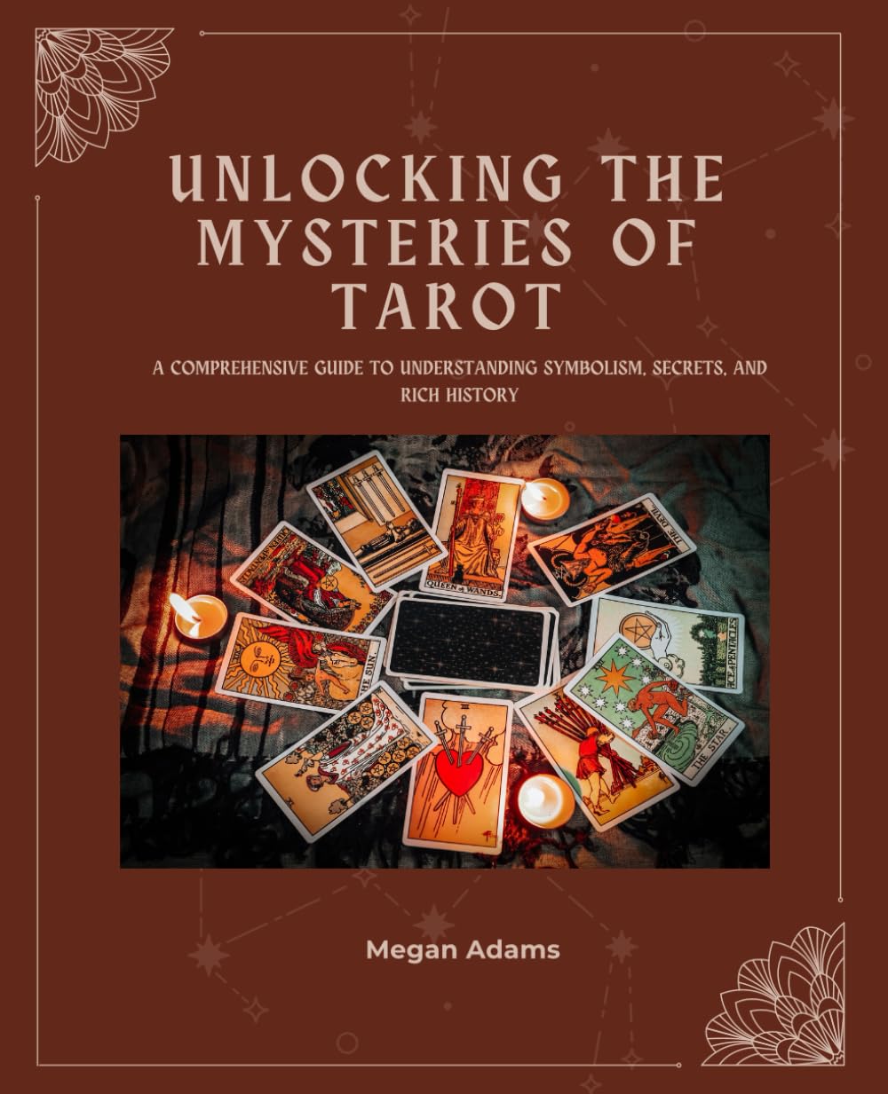 Unlocking the Mysteries of Tarot: A Comprehensive Guide to Understanding Symbolism, Secrets, and Rich History